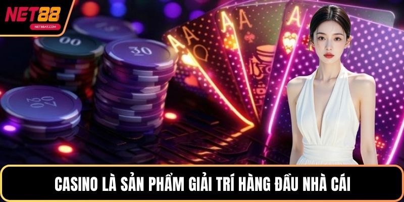Casino là sản phẩm giải trí hàng đầu nhà cái