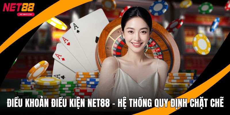 Điều Khoản Điều Kiện NET88 - Hệ Thống Quy Định Chặt Chẽ