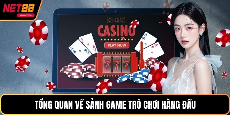 Tổng quan về sảnh game Trò chơi hàng đầu